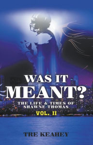 Title: Was It Meant?: The Life & Times of Shawne Thomas Vol. II, Author: Tre Keahey