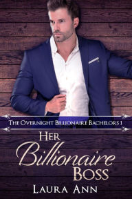 Title: Her Billionaire Boss: a sweet, billionaire romance, Author: Laura Ann