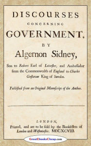 Title: Discourses Concerning Government - Algernon Sidney (1698), Author: Algernon Sidney