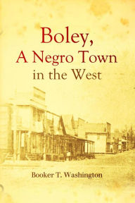 Title: Boley, a Negro Town in the West, Author: Booker T. Washington