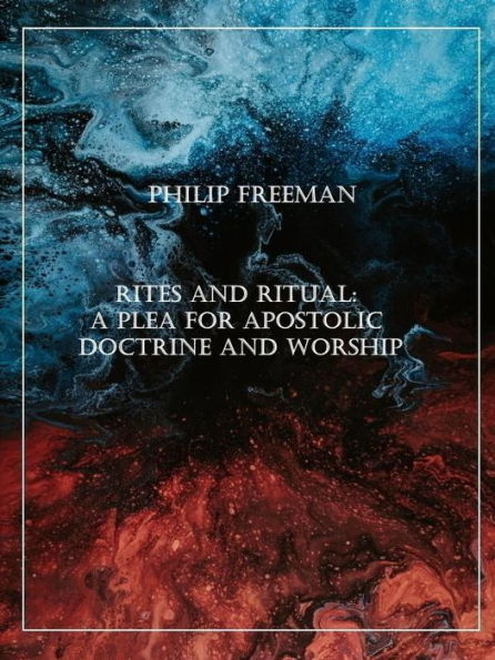 Rites and Ritual: A Plea for Apostolic Doctrine and Worship