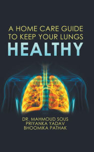 Title: A HOME CARE GUIDE TO KEEP YOUR LUNGS HEALTHY, Author: DR. MAHMOUD SOUS