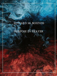 Title: Purpose in Prayer, Author: Edward M. Bounds