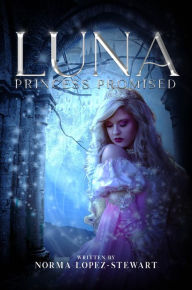 Title: Luna Princess Promised, Author: Norma Lopez-stewart