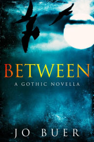 Title: Between: A Gothic Novella, Author: Jo Buer