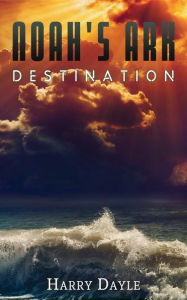 Title: Noah's Ark: Destination, Author: Harry Dayle