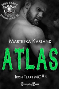 Title: Atlas (Iron Tzars MC 4): A Bones MC Romance, Author: Marteeka Karland