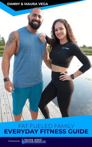 Title: Fat Fueled Family Everyday Fitness Guide, Author: Danny Vega