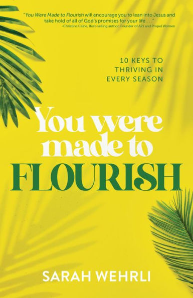 You Were Made to Flourish: 10 Keys to Thriving in Every Season