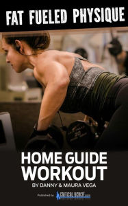 Title: Fat Fueled Physique HOME WORKOUT GUIDE, Author: Maura Vega