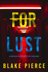 Title: For Lust (A Morgan Cross FBI Suspense ThrillerBook Three), Author: Blake Pierce