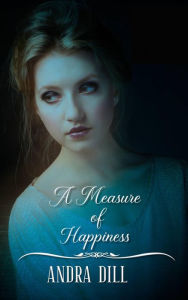 Title: A Measure of Happiness, Author: Andra Dill