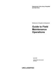 Title: Department of the Army Pamphlet DA PAM 750-3 Guide to Field Maintenance Operations April 2023, Author: United States Government Us Army