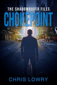 Title: Chokepoint - a Shadowboxer File, Author: Chris Lowry