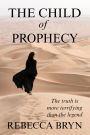 The Child of Prophecy: The truth is more terrifying than the legend