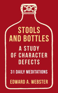 Title: Stools and Bottles: A Study of Character Defects--31 Daily Meditations, Author: Edward A. Webster