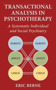 Title: Transactional Analysis in Psychotherapy: A Systematic Individual and Social Psychiatry, Author: Eric Berne
