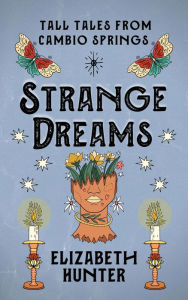 Title: Strange Dreams: Tall Tales from Cambio Springs, Author: Elizabeth Hunter