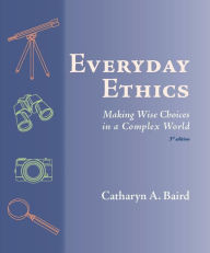 Title: Everyday Ethics: Making Wise Choices in a Complex World, Author: Catharyn A. Baird