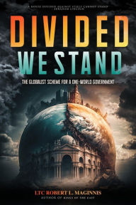 Title: Divided We Stand: The Globalist Scheme for a One-World Government, Author: Lieutenant Colonel Robert L. Maginnis