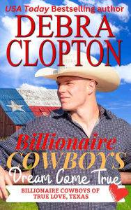 Title: Billionaire Cowboy's Dream Come True, Author: Debra Clopton