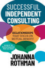 Successful Independent Consulting:=: Relationships That Focus on Mutual Benefit