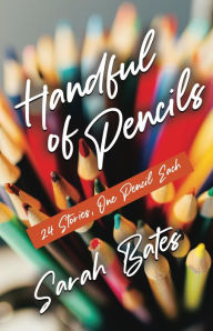 Title: Handful of Pencils, Author: Sarah Bates
