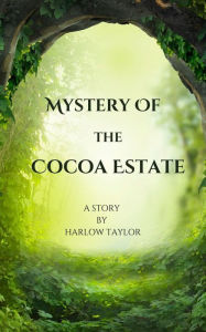 Title: Mystery of the Cocoa Estate, Author: Harlow Taylor