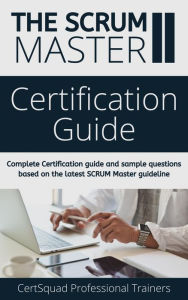 Title: SCRUM Master II Certification Guide: Complete Certification guide and sample questions based on the latest SCRUM Master guideline, Author: Certsquad Professional Trainers