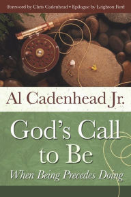 Title: God's Call to Be: When Being Precedes Doing, Author: Al Cadenhead