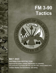 Title: Field Manual FM 3-90 Tactics May 2023, Author: United States Government Us Army