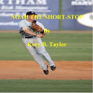 Title: NOAH THE SHORT-STOP, Author: Kory B. Taylor