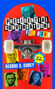 Title: Presidential Conversations for Kids, Author: George S. Corey
