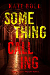 Title: Something Calling (A Lauren Lamb FBI ThrillerBook Two), Author: Kate Bold