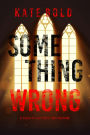 Something Wrong (A Lauren Lamb FBI ThrillerBook Three)