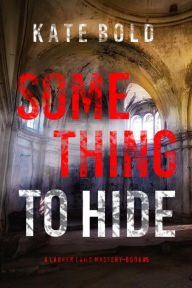 Title: Something to Hide (A Lauren Lamb FBI ThrillerBook Five), Author: Kate Bold