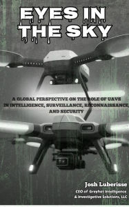 Title: Eyes in the Sky: A Global Perspective on the Role of UAVs in Intelligence, Surveillance, Reconnaissance, and Security, Author: Josh Luberisse