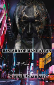 Title: Bastard of Manhattan, Author: Dr. Siamak Yousef Ghanbari