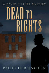 Title: Dead to Rights: A David Elliott Mystery, Author: Bailey Herrington