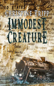 Title: Immodest Creature, Author: Christine Tripp