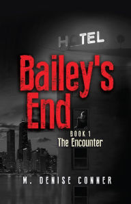 Title: Bailey's End: Book 1 The Encounter, Author: M. Denise Conner