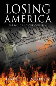 Title: LOSING AMERICA, Author: David L. Stover