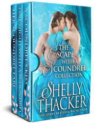 Title: The Escape with a Scoundrel Collection: Three Steamy Regency Historical Romance Novels, Author: Shelly Thacker