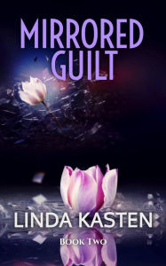 Title: Mirrored Guilt: Book Two, Author: Linda Kasten