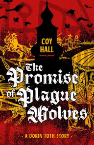 Title: The Promise of Plague Wolves, Author: Coy Hall