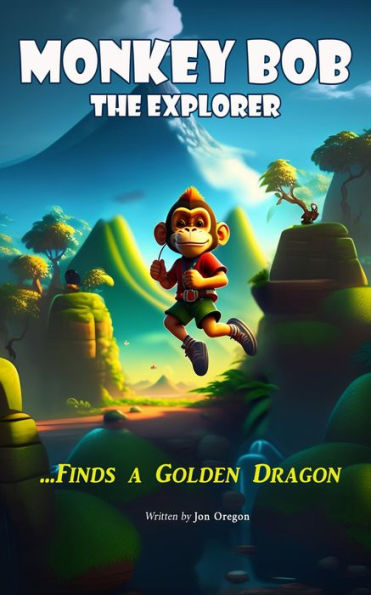 Monkey Bob the Explorer: Finds a Golden Dragon