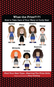 Title: What the Frizz?!?! How to Take Care of Your Wavy or Curly Hair Find Your Hair Type...Starring The Frizz Girls, Author: Stacy Schilling