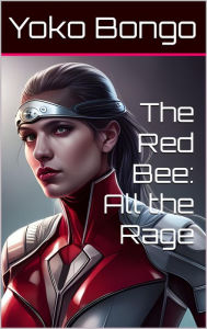 Title: The Red Bee: All the Rage, Author: Yoko Bongo