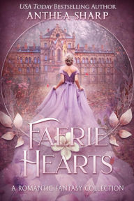 Title: Faerie Hearts: A Romantic Fantasy Collection, Author: Anthea Sharp