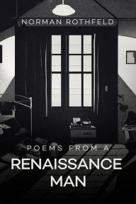 Title: POEMS FROM A RENAISSANCE MAN, Author: Norman Rothfeld